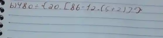 b) 480 div20 cdot[86-12 cdot(5+2)]^2