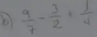 b) (9)/(7)-(3)/(2)+(1)/(4)