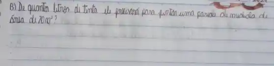 B) De quantos litros de tenta de presisaná para pintar uma parode de molida de área de 70 mathrm(~m)^2 ?