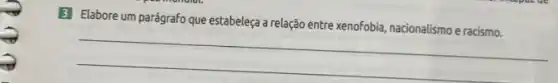 B Elabore um parágrafo que estabeleça a relação entre xenofobia, nacionalismo e racismo.
__