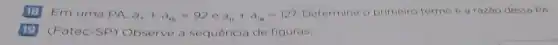(B) Em uma PA a_(7)+a_(15)=92ea_(11)+a_(11)=127 Determine o primeiro termo e a razǎo dessa PA
ng (Fatec-SP) Observe a sequencia de figuras.