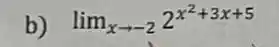 b) lim _(xarrow -2)2^x^(2+3x+5)