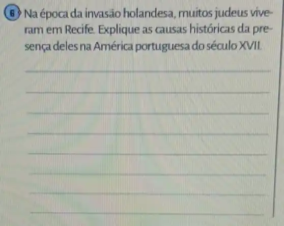 B Na épocada invasão holandes:muitos judeus vive-
ram em Recife Explique as causas históricas da pre-
sencadelesna América portugues.a do século XIII