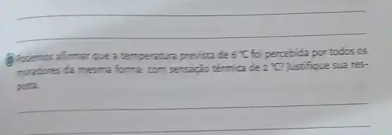 B. pocemos afirmat que	6^circ C foi percebida portodos os
moradores da mesma forma: com
2=?? Justifique sua res-
__