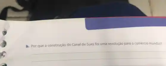 b. Por que a construção do Canal de Suez foi uma revolução para o comércio mundial?
__