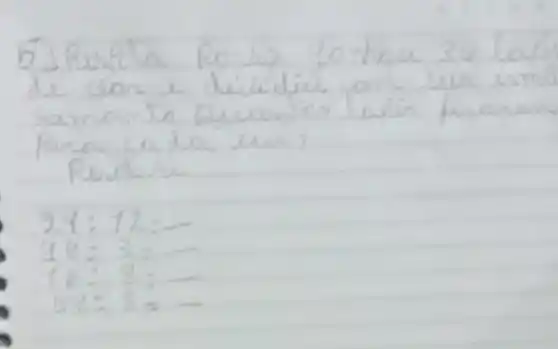 b) Resela Row to theu 36
di cson dilidiu
Samam to Quantion lopin
Pana cada um
Revolva
9.4:12=
96:3=-
10:8=-
104=8=-