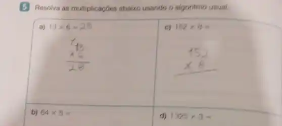 B Resolva as multiplicaçóes abaixo usando o algoritmo usual.
C) 152times 8=
a) 13times 6=28
b) 64times 5=
d) 1325times 3=