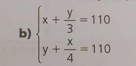 b)  ) x+(y)/(3)=110 y+(x)/(4)=110