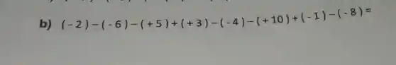 b)
(-21-(-6)-(+5)+(+3)-(-4)-(+10)+(-1)-(-8)=