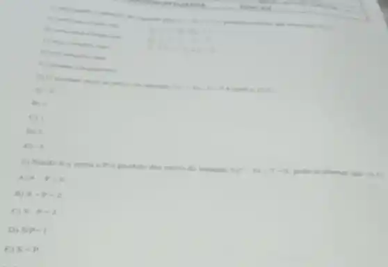 berthines pull is
to 2
D) 3
- 3
2) Send 8 a noma e P is produto das ratres do equaple
2x^2-5x-7=0
afirmat que (0,5)
A) s-p-6
B) s+p=2
C) 5. p. 4
D) SP=1
E) Scp