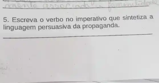 Borrum
5. Escreva o verbo no imperativo que sintetiza a
linguagem persuasiva da propaganda.
__