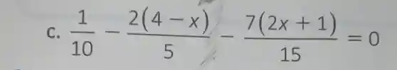 C (1)/(10)-(2(4-x))/(5)-(7(2x+1))/(15)=0