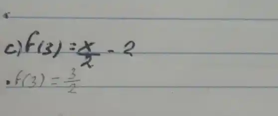 c) f(3)=(x)/(2)-2 
 f(3)=(3)/(2)