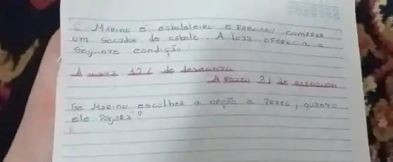 C. Marino é eableleiro e precisou comerar um secador de cabelo. A losa oferecia a Seguinte condição:
A mara: 12 mathrm(~L) de deseanza
A mara 31 de acrécima
Se Marino escolher a opção a prazo, quanro ele Pagara?