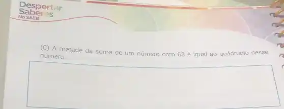 (C) A metade da soma de um número com 63 é igual ao quádruplo desse
número.
square