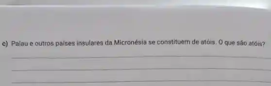 c) Palau e outros países insulares da Micronésia se constituem de atóis O que são atóis?
__