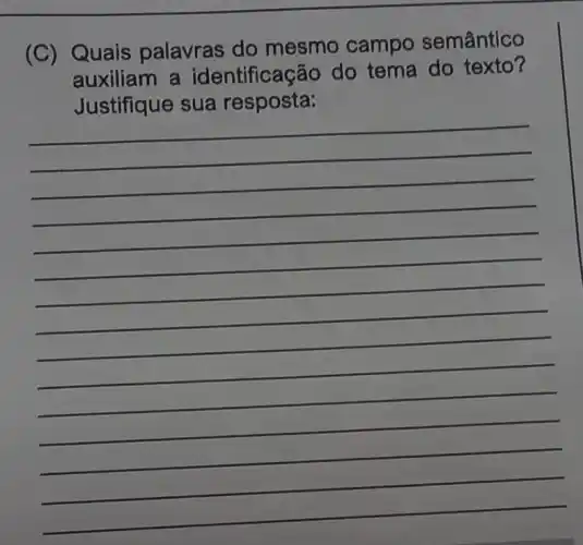 (C) Quais palavras do mesmo campo semântico
auxiliam a identificação do tema do texto?
Justifique sua resposta:
(1)/(2)
(1)/(2)
(1)/(2)
(1)/(2)