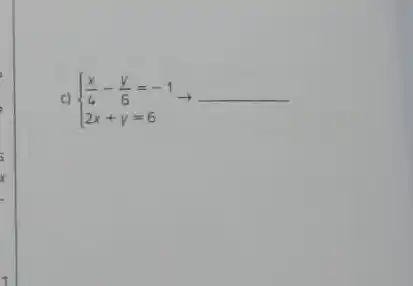 c)  ) (x)/(4)-(y)/(6)=-1 2x+y=6 arrow