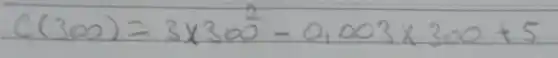 C(300)=3 times 300^2-0,003 times 300+5