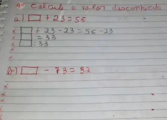 a ca	hecido
a square +23=56
x	+23-23=56-23
x	=33
x	-33
x