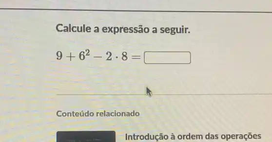 Calcule a expressão a seguir.
9+6^2-2cdot 8=
Conteúdo relacionado