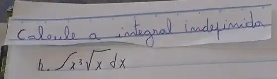 Calcule a integral indefinida
h. sqrt(x^3) sqrt(x) d x