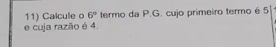 Calcule o 6^circ  termo da P.G cujo primeiro termo é 5 1
e cuja razão é 4.