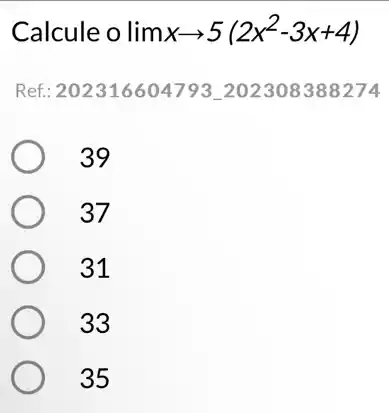 Calcule o lim xarrow 5(2x^2-3x+4)
Ref: 202316604793202308388274
39
37
31
33
35