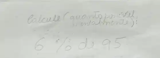 Calcule (quanto ponizel. mentalmente):
[
6 % ( de ) 95
]