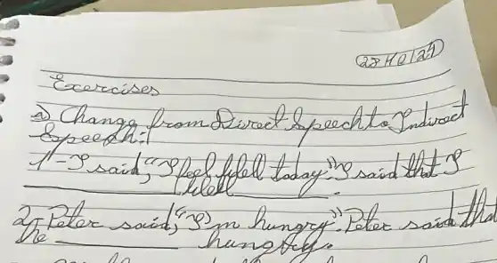 Cecercises
a) Changg from Sisract speschto Indivect espeech:
1- "said, "Jpell fell taday"."s said that 3
2Peter soid," "S) m hungrf". Peter said that he hungrfy.