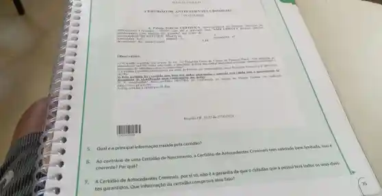 CERTI DXO DE ANTE cr DENTE SCRIN HINAIS
Informaçoes Criminai
Policia Federal CERTIFIC 1. após pesquisi ONSTA decisao judicial
nacionalidad
nascido(a)
1) "Certidao expedida nos termos do Art
anteceden que the forem indos, a autoridade
Paragrafo Unico do Código de Processo Penal. "Nos atestados de
instauração nquérito ratuitamente por meio da Internet em conformidade com a Instrução Normativa n" 005/2008- requerente
expedida
DG/PF
3) Esta certidão expedida
com base nos dados informados c somente será vilida com a apresentacio de
documento
4) A autentic idade desta
(http:
Esta certidao c valida por
Observaçōc côes:
Qualé a principal informação trazida pela certidão?
Ao contrário de uma Certidão de Nascimento a Certidão de Antecedentes Criminais tem validade bem limitada. Isso é
coerente?Por quê?
A Certidão de Antecedentes Criminais por si só, não é a garantia de que o cidadão que a possui terá todos os seus direi-
tos garantidos.Que informação da certidão comprova esse
Brasilia-DF, 23:32 de 27/02/2020