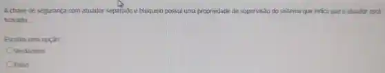 A chave de segurança com atuador separado e bloqueio possui uma propriedade de supervisão do sistema que indica que o atuador está
travado
Escolha uma opção:
Verdadeiro
Falso