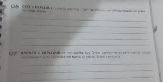 CITE e EXPLIQUE o evento que deu origem ao processo de descentralização do poder
na Idade Média.
__
APONTE e EXPLIQUE as motivações que foram determinantes para que os vikings
começassem suas incursōes em busca de terras férteis e pirataria.
__