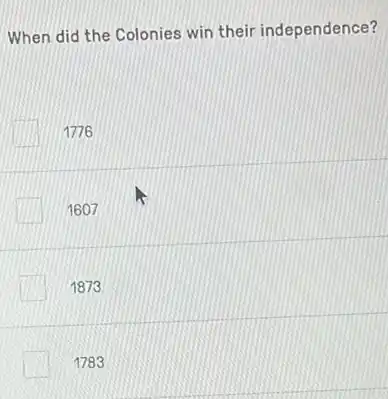 When did the Colonies win their independence?
1776
1607
1873
1783