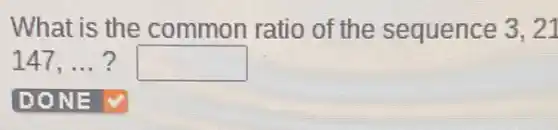 What is the common ratio of the sequence 3,21
147. __ square