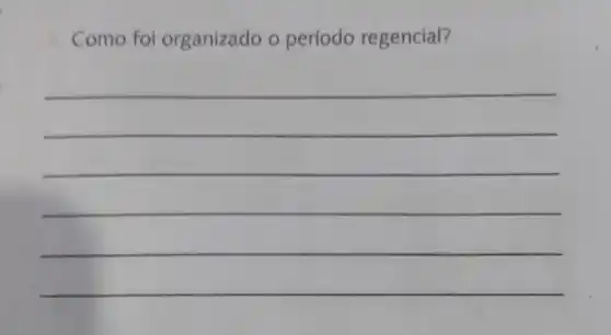 Como fol organizado o periodo regencial?
__