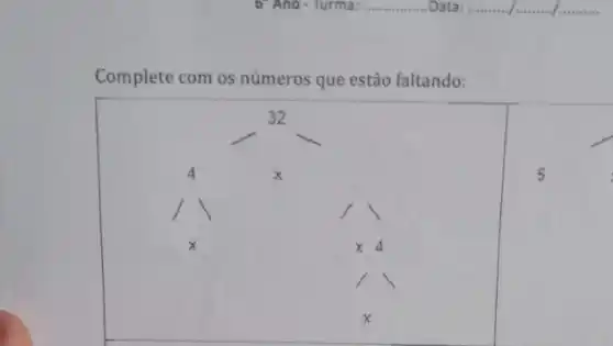 Complete com os números que estão faltando:
__
32
__
4	x
x	x 4
x