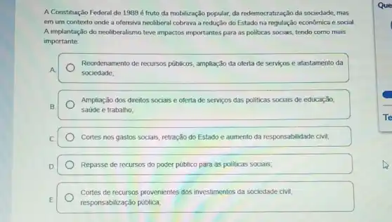 A Constituição Federal de 1988 é fruto da mobilização popular, da redemocratização da sociedade, mas
em um contexto onde a ofensiva neoliberal cobrava a redução do Estado na regulação econômica e social
A implantação do neoliberalismo teve impactos importantes para as politicas sociais, tendo como mais
importante:
Reordenamento de recursos públicos, ampliação da oferta de servicos e afastamento da
sociedade:
Ampliação dos direitos socials e oferta de serviços das politicas sociais de educação,
saúde e trabalho;
Cortes nos gastos sociais retração do Estado e aumento da responsabilidade civil:
Repasse de recursos do poder público para as politicas sociais;
Cortes de recursos provenientes dos investimentos da sociedade civil
responsabilização pública;
Que