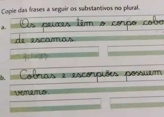 Copie das frases a seguir os substantivos no plural.
a.
peuoc lem	cotoe g
de escas
b.
19
ses essuem
me