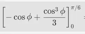 [-cosphi +(cos^3phi )/(3)]_(0)^pi /6