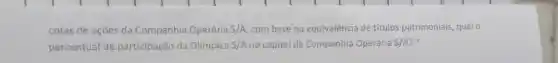 cotas de ações da Companhia Operária S/A combase na equivalência de titulos patrimoniais qual o
percentual de participação da Olimpica S/A no capital da Companhia Operária S/A ?