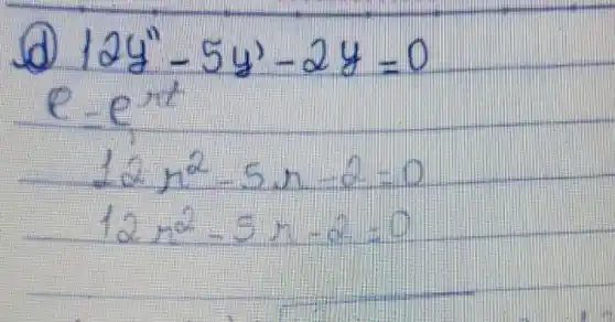 (d) 12 y^prime prime-5 y^prime-2 y=0 
[

e=e^x t 
12 x^2-5 x-2=0 
12 x^2-5 x-2=0

]