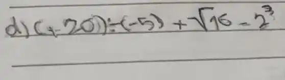 d) (+20) div(-5)+sqrt(16)-2^3