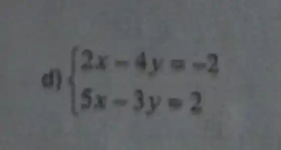 d)
 ) 2x-4y=-2 5x-3y=2