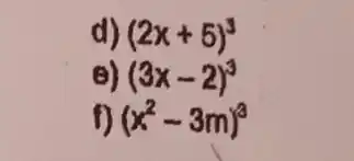 d) (2x+5)^3
(3x-2)^3
(x^2-3m)^3