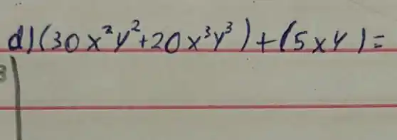 d) (30 x^2 y^2+20 x^3 y^3)+(5 x y)=