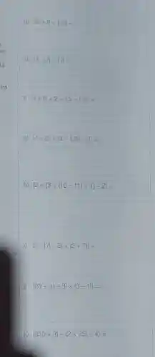 d) 30+8div (-2)=
a) 15+5-10=
f) 3+6times 2-15div (-3)=
g)  4-[2times (8-12)]div 2 =
h)  2+[3div (10-11)+1]div 2 =
i) 5times [(8-5)times (2+7)]=
j)  [(8+4)div 3]times (3-1) =
k)  [(50times 3)+(2times 25)div 4 =