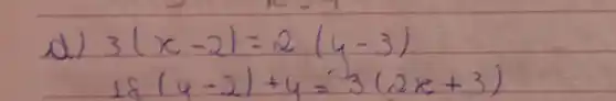 d) } 3(x-2) & =2(y-3) 18(4-2)+y & =3(2 x+3)