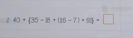 D 40+ 35-[8+(16-7)+9] = square