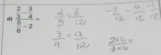 d) (frac (2)/(3)-(3)/(4))((5)/(6)-2)=